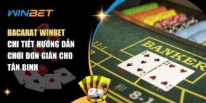 Cách Chơi Bacarat Winbet Đơn Giản Cho Người Chơi Mới Cách Chơi Bacarat Winbet Đơn Giản Cho Người Chơi Mới
