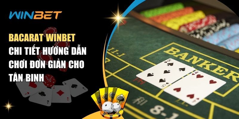 Cách Chơi Bacarat Winbet Đơn Giản Cho Người Chơi Mới Cách Chơi Bacarat Winbet Đơn Giản Cho Người Chơi Mới