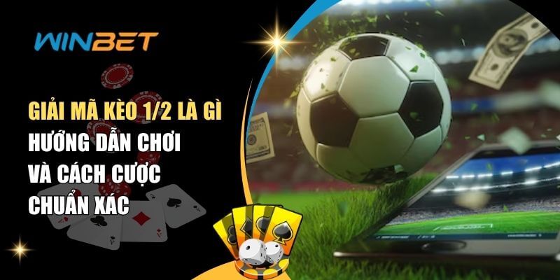 Kèo 1/2 Là Gì? Cách Đọc Kèo Chấp 0.5 Và Mẹo Cược Dễ Thắng Kèo 1/2 Là Gì? Cách Đọc Kèo Chấp 0.5 Và Mẹo Cược Dễ Thắng