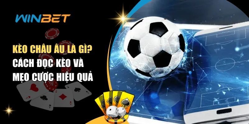 Tìm Hiểu Kèo Châu Âu Là Gì? Hướng Dẫn Chi Tiết Cách Cược Kèo châu âu là gì