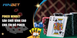 Poker Winbet – Sân Chơi Đỉnh Cao Cho Tín Đồ Poker Poker Winbet