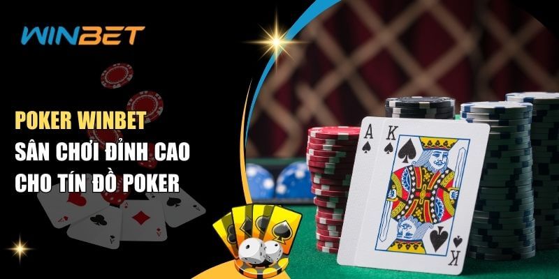 Poker Winbet – Sân Chơi Đỉnh Cao Cho Tín Đồ Poker Poker Winbet