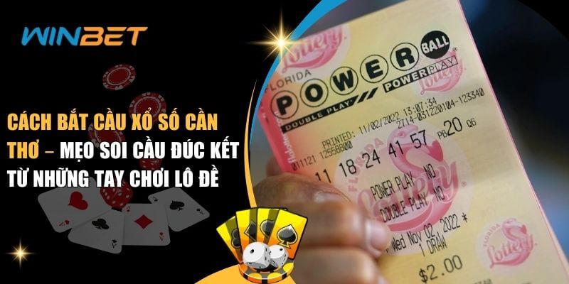 Cách bắt cầu xổ số Cần Thơ – Mẹo soi cầu thắng lớn của cao thủ cách bắt cầu xổ số Cần Thơ