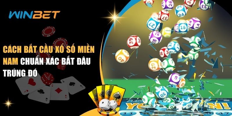 Cách bắt cầu xổ số miền Nam chuẩn xác bắt đâu trúng đó Cách cầu xổ số miền Nam