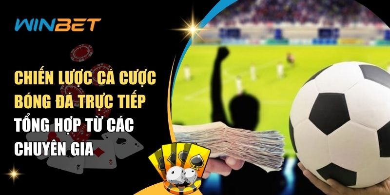 Chiến lược cá cược bóng đá trực tiếp từ các chuyên gia chien luoc ca cuoc bong da truc tiep tong hop tu cac chuyen gia