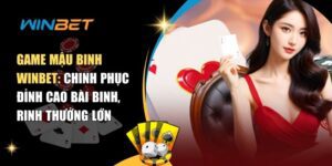 Game Mậu Binh Winbet - Chinh phục đỉnh cao bài binh, rinh thưởng lớn Game Mậu binh Winbet