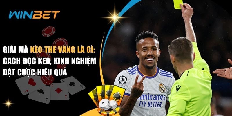 Kèo thẻ vàng là gì - Cách đọc kèo, kinh nghiệm đặt cược! kèo thẻ vàng là gì