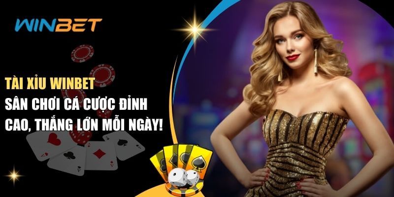 Tài xỉu Winbet - Sân chơi cá cược đỉnh cao, thắng lớn mỗi ngày! Tài xỉu Winbet